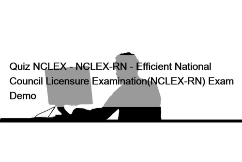 Quiz NCLEX - NCLEX-RN - Efficient National Council ...
